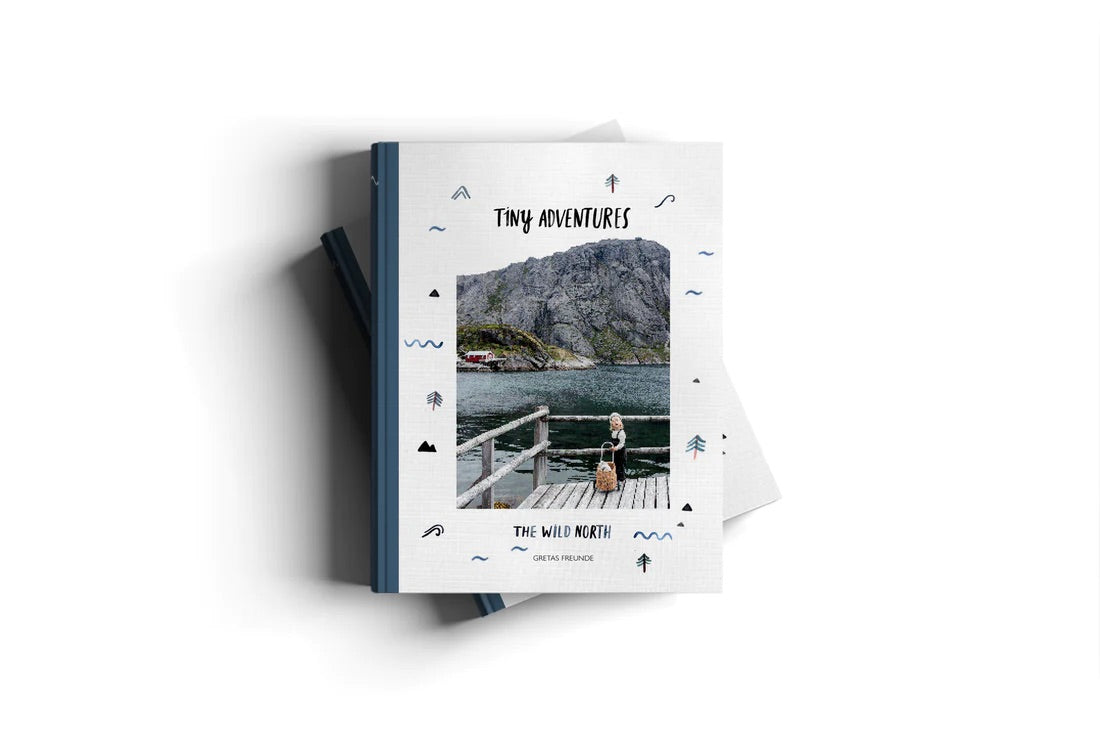 Tiny Adventures- The wild north, A wanderlust Guide for Modern Families
